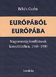 Európából Európába. Magyarország konfliktusok kereszttüzében, 1945–1990