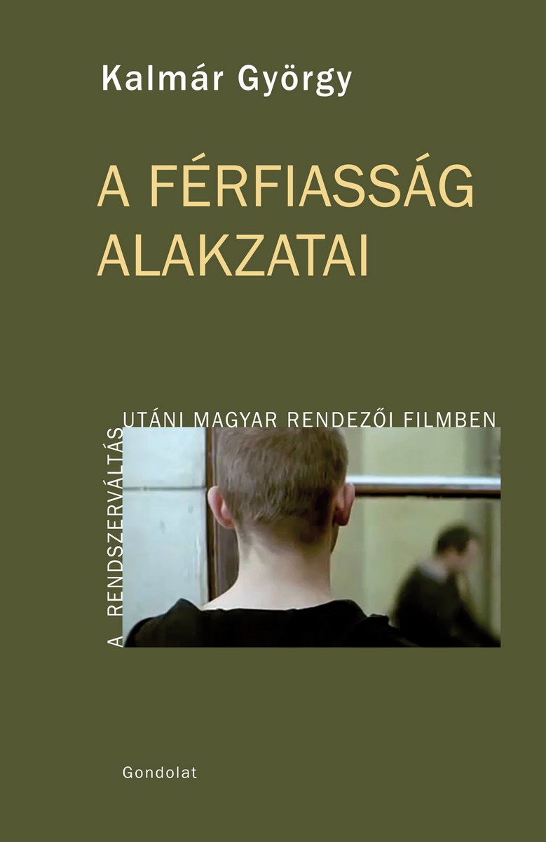A férfiasság alakzatai a rendszerváltás utáni magyar rendezői filmben