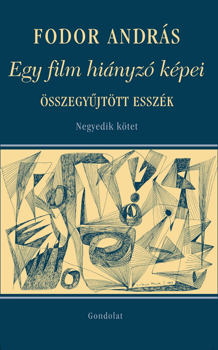 Egy film hiányzó képei. Társművészetek, visszaemlékezések. Összegyűjtött esszék. Negyedik kötet
