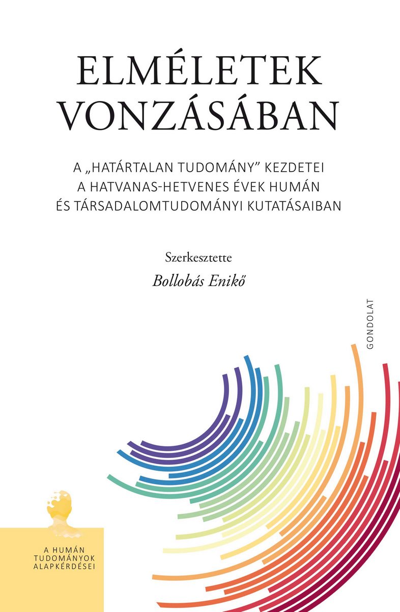 Elméletek vonzásában. A „határtalan tudomány” kezdetei a hatvanas-hetvenes évek humán és társadalomtudományi kutatásaiban