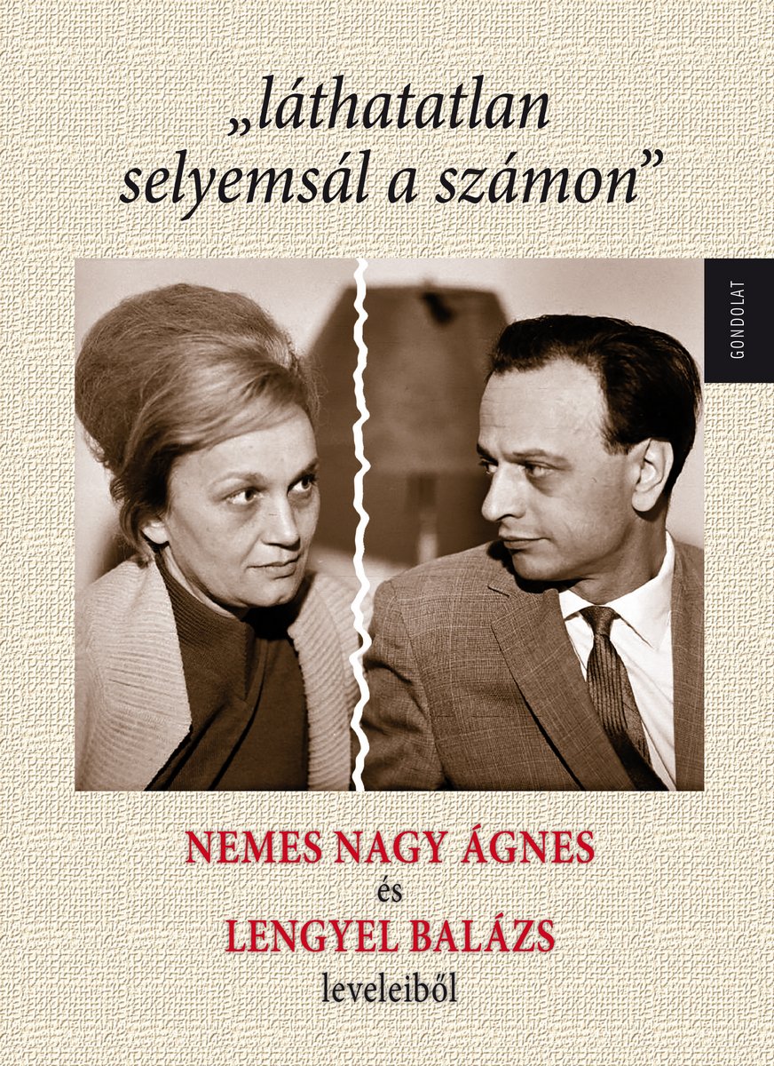 „láthatatlan selyemsál a számon” Nemes Nagy Ágnes és Lengyel Balázs leveleiből