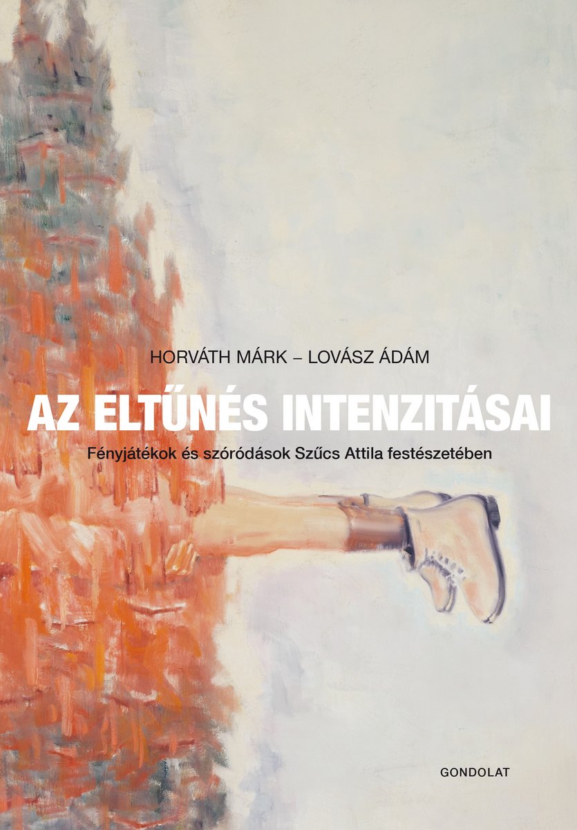 Az eltűnés intenzitásai. Fényjátékok és szóródások Szűcs Attila festészetében 