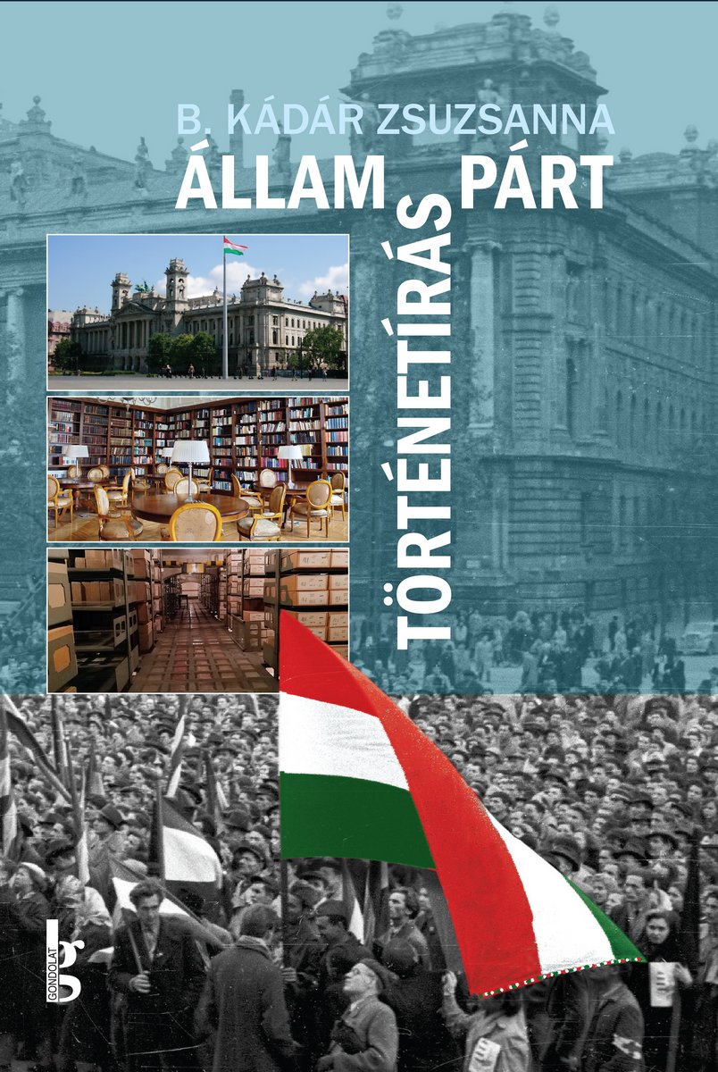 Állam – párt – történetírás. A Magyar Munkásmozgalmi Intézet – az MSZMP Párttörténeti Intézete (1948–1989)