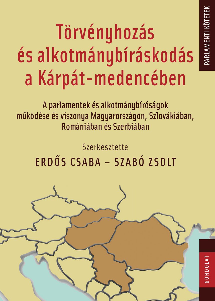 Törvényhozás és alkotmánybíráskodás a Kárpát-medencében. A parlamentek és alkotmánybíróságok működése és viszonya Magyarországon, Szlovákiában, Romániában és Szerbiában