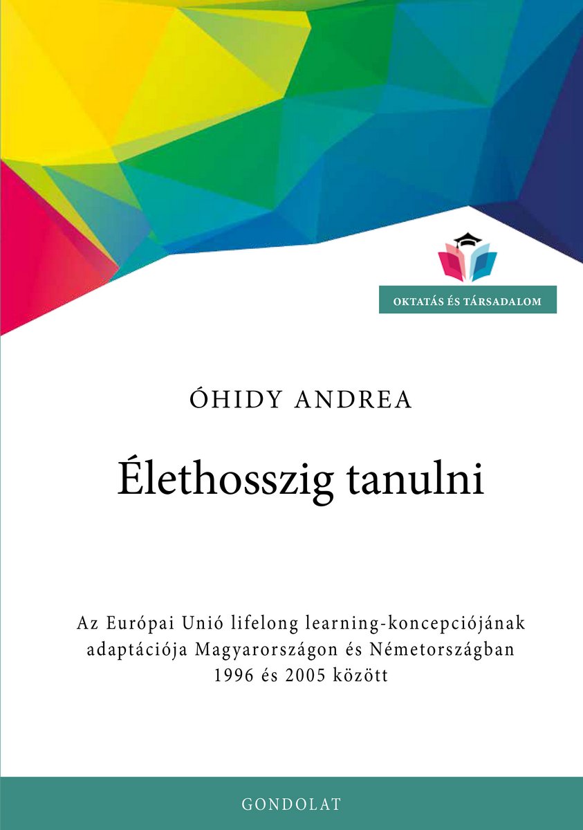 Élethosszig tanulni. Az Európai Unió lifelong learning-koncepciójának adaptációja Magyarországon és Németországban 1996 és 2005 között