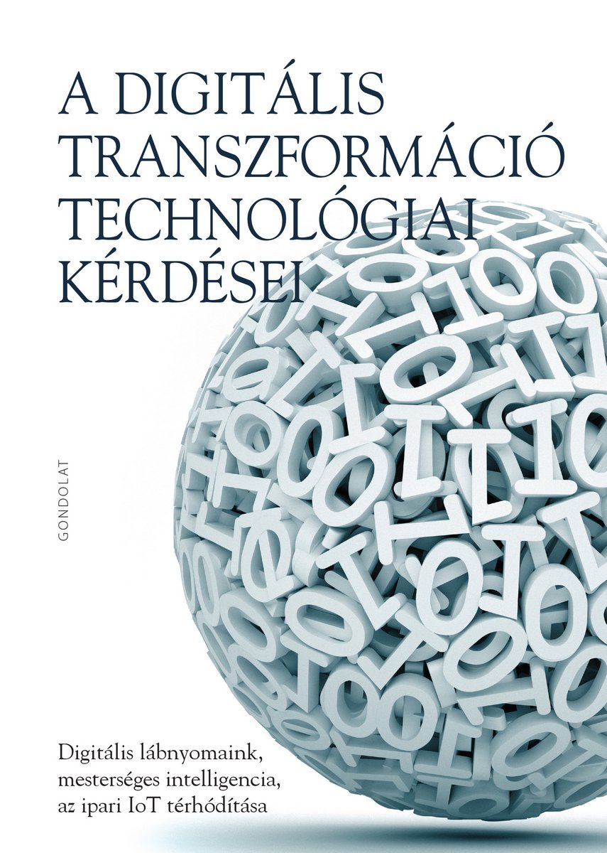 A digitális transzformáció technológiai kérdései. Digitális lábnyomaink, mesterséges intelligencia az ipari IoT térhódítása