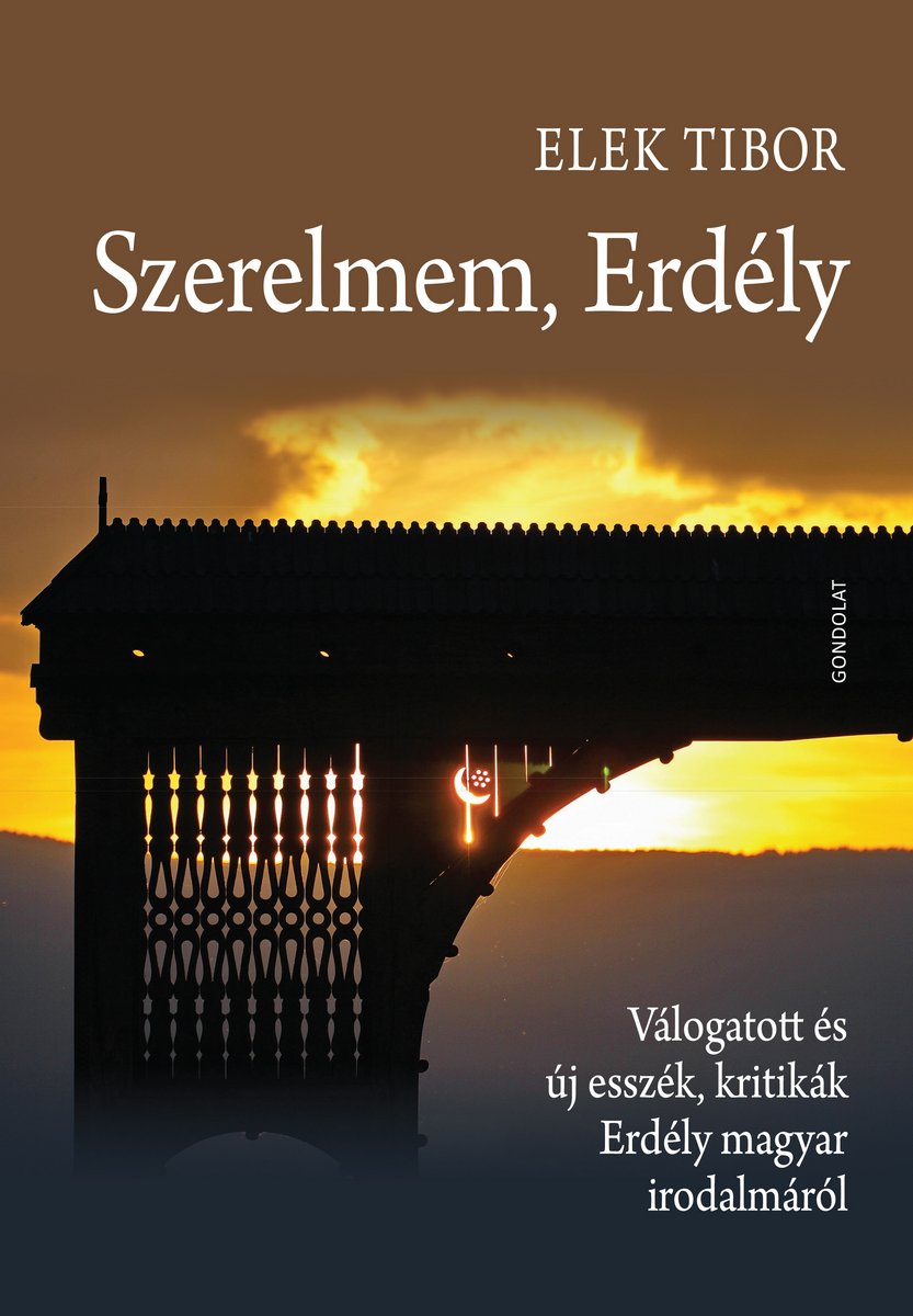 Szerelmem, Erdély. Válogatott és új esszék, kritikák Erdély magyar irodalmáról