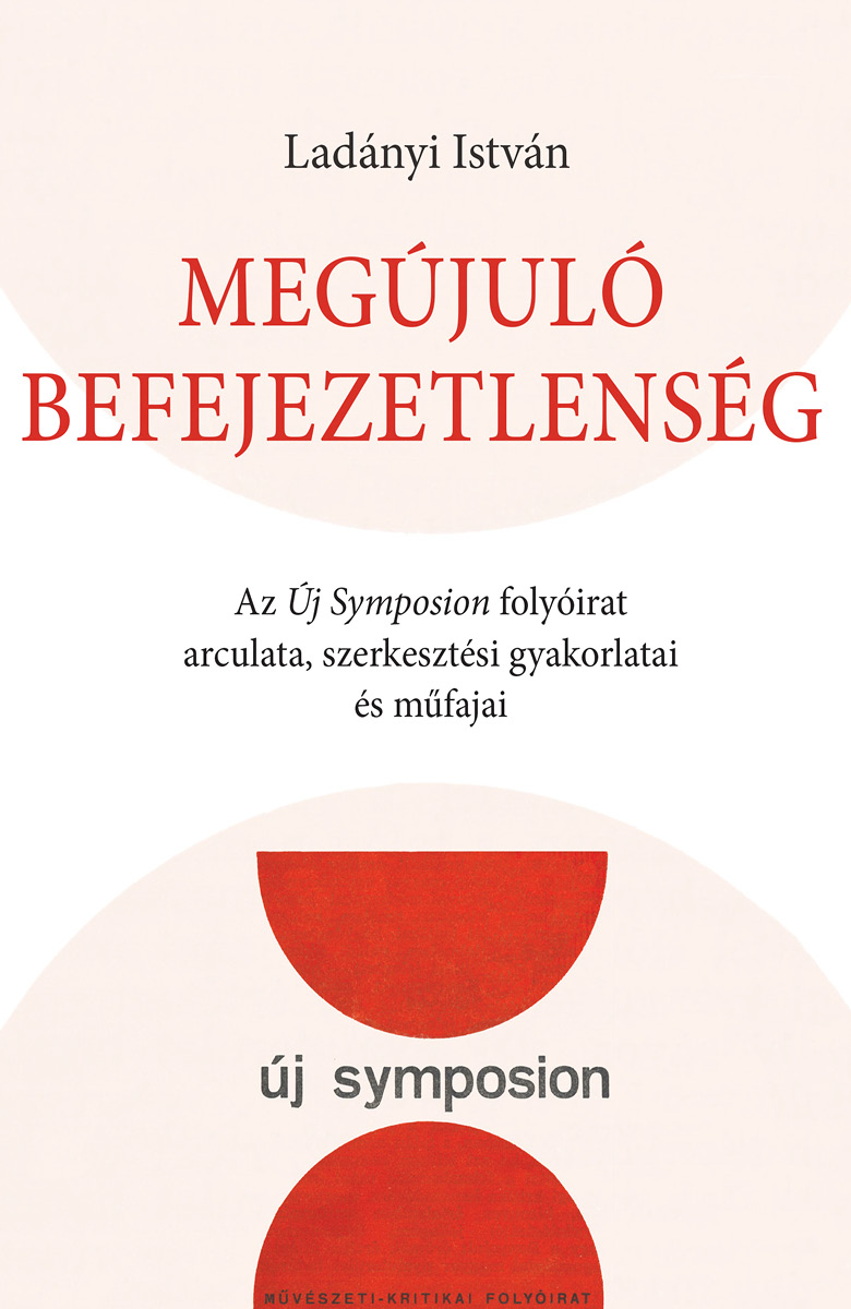Megújuló befejezetlenség.  Az Új Symposion folyóirat  arculata, szerkesztési gyakorlatai  és műfajai
