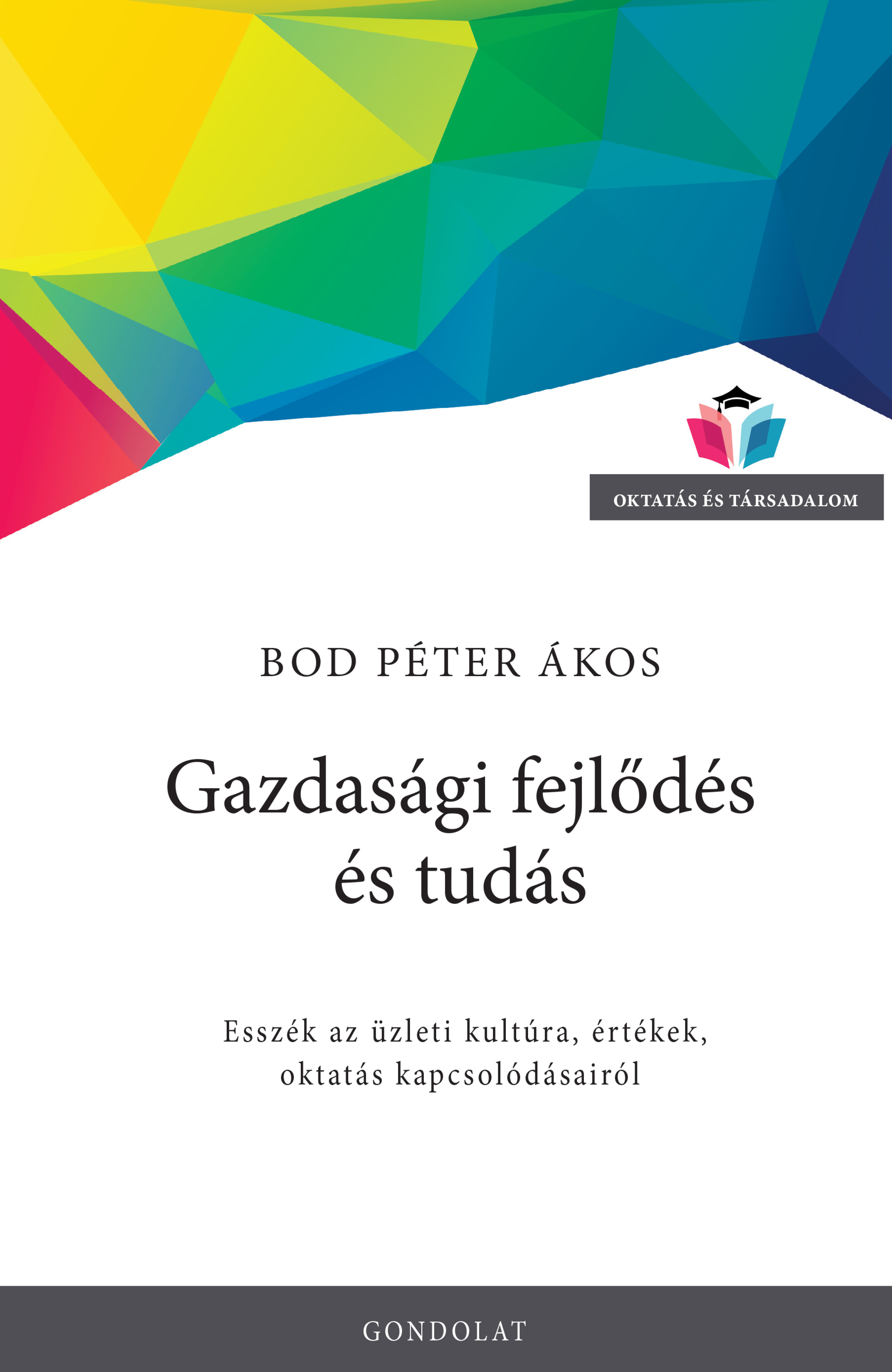 Gazdasági fejlődés és tudás. Esszék az üzleti kultúra, értékek, oktatás kapcsolódásairól