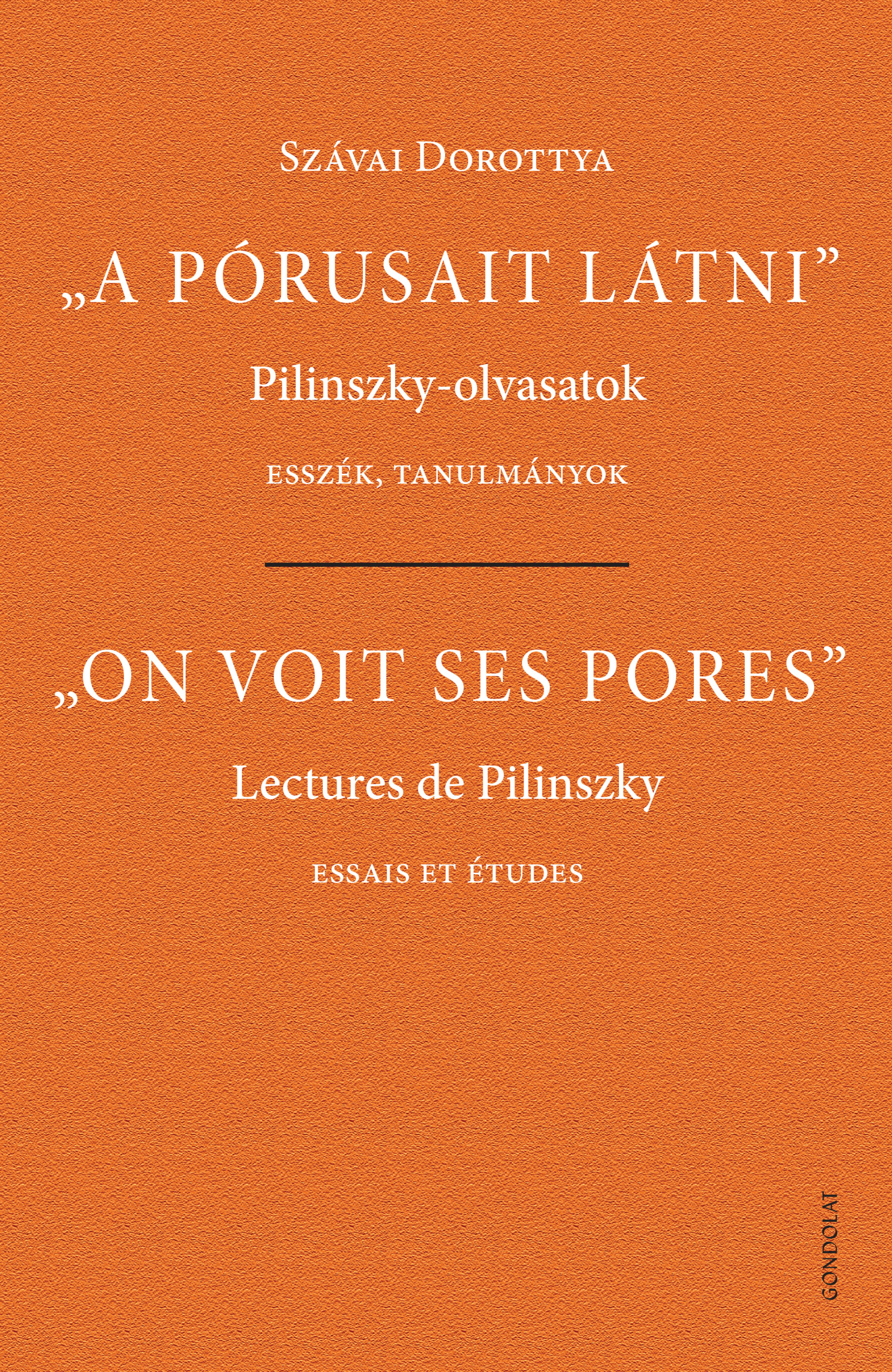 „A pórusait látni”. Pilinszky-olvasatok – „On voit ses pores”. Lectures de Pilinszky