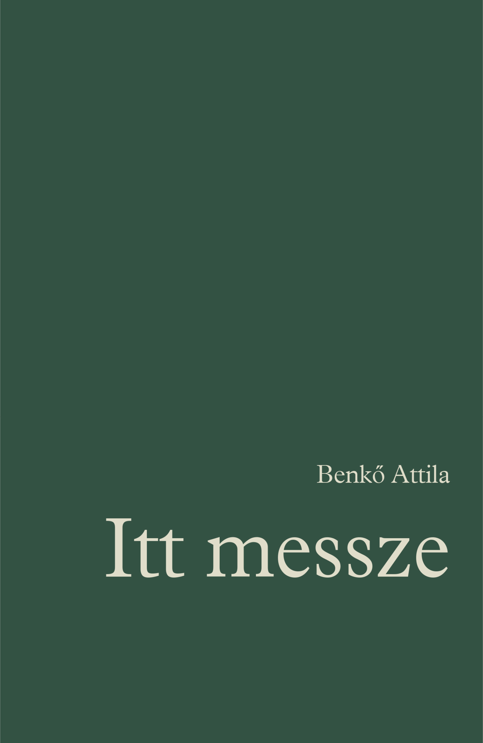 Itt messze. Régi és új versek, 1972–2022