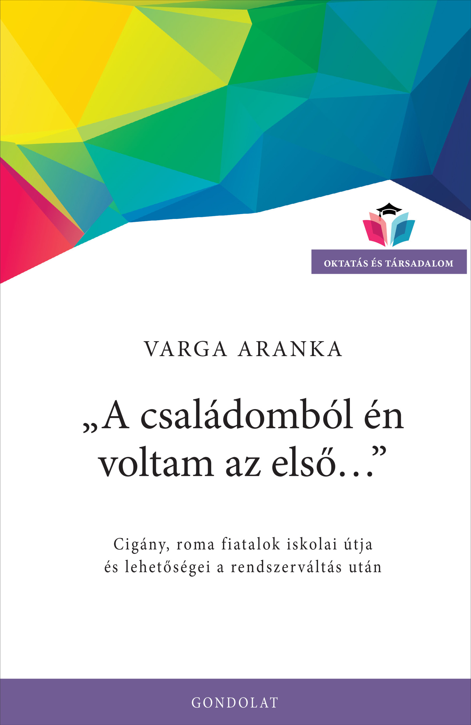 „A családomból én voltam az első…” Cigány, roma fiatalok iskolai útja és lehetőségei a rendszerváltás után