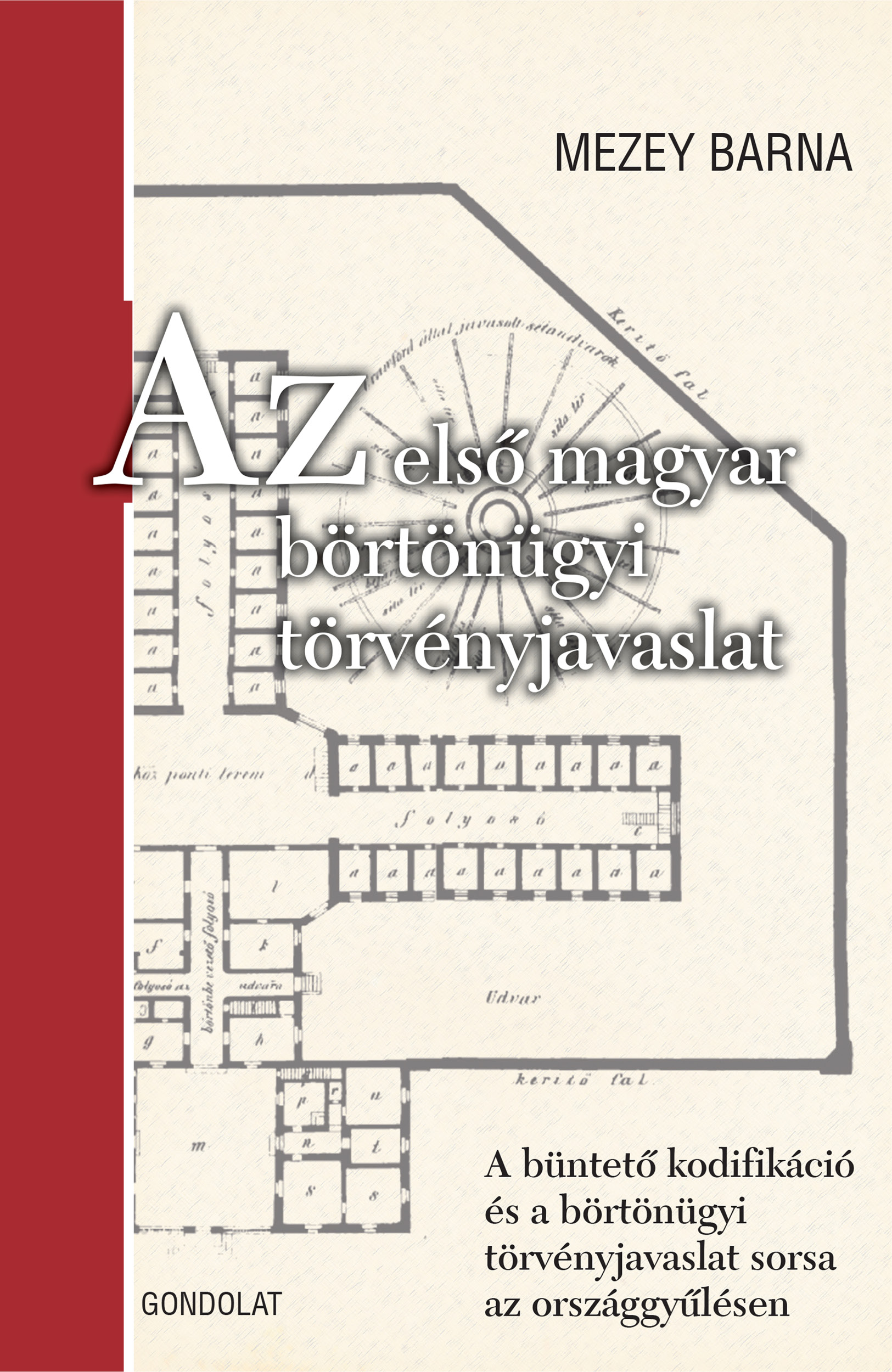 Az első magyar börtönügyi törvényjavaslat. A büntető kodifikáció és a börtönügyi törvényjavaslat sorsa az országgyűlésen