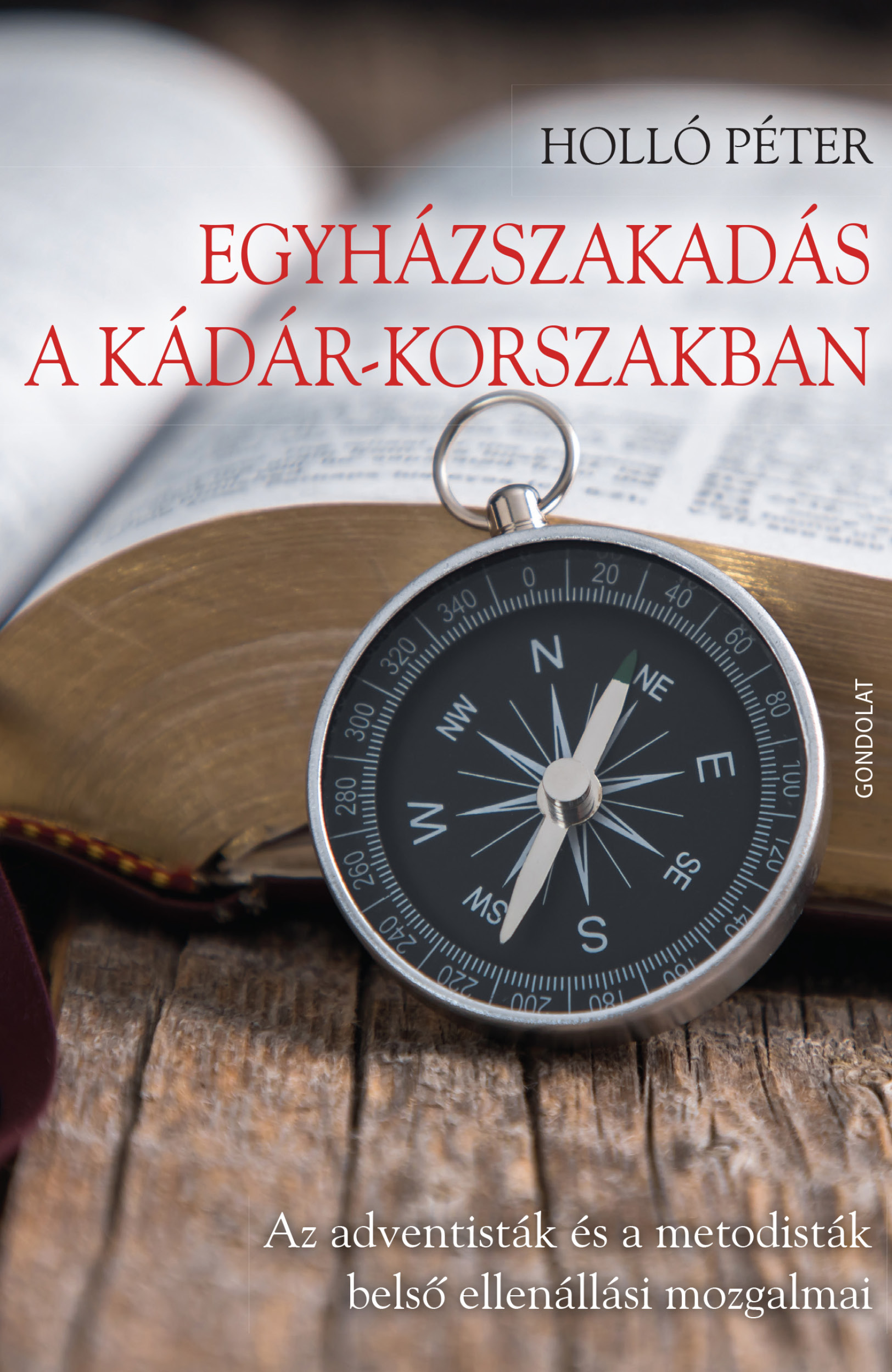 Egyházszakadás a Kádár-korszakban. Az adventisták és a metodisták belső ellenállási mozgalmai