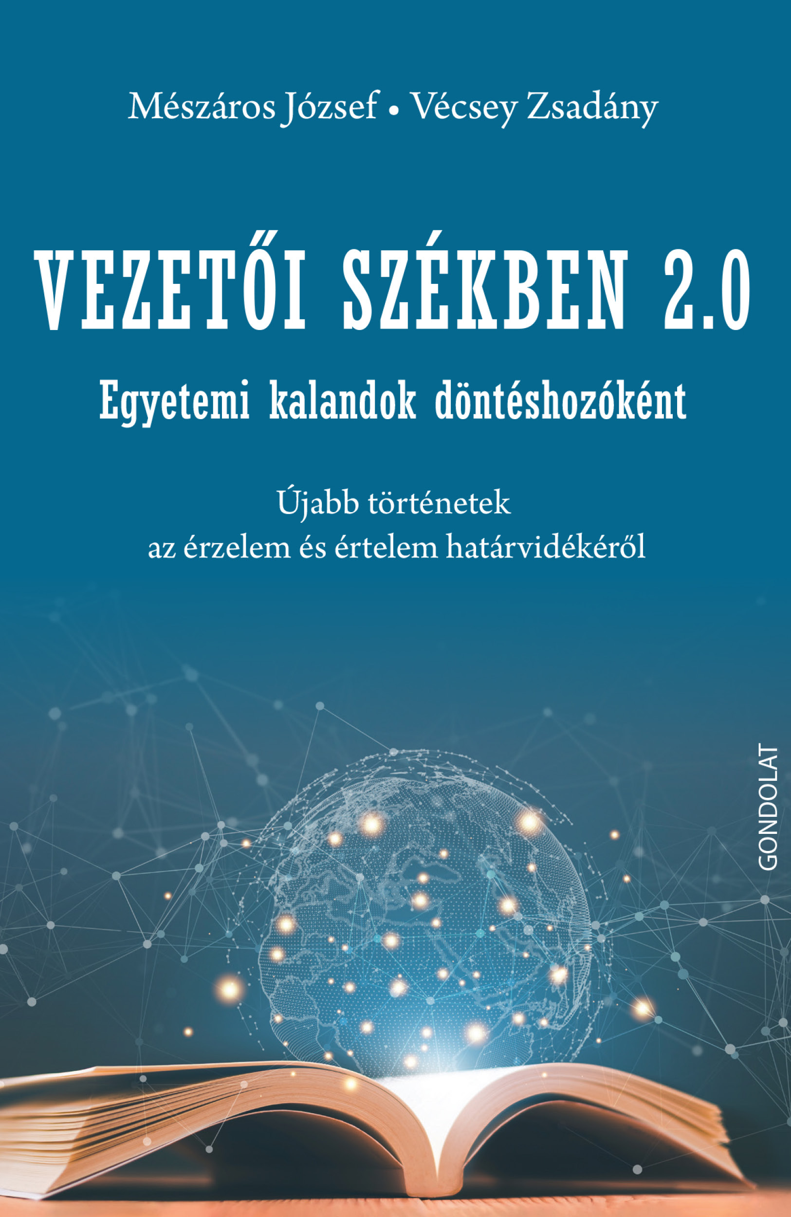 Vezetői székben 2.0 Egyetemi kalandok döntéshozóként. Újabb történetek az érzelem és értelem határvidékéről