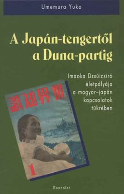 A Japán-tengertől a Duna-partig. Imaoka Dzsúicsiro életpályája a magyar-japán kapcsolatok tükrében