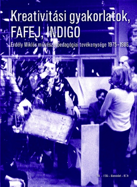 Kreativitási gyakorlatok, FAFEJ, INDIGO. Erdély Miklós művészetpedagógiai tevékenysége 1975–1986