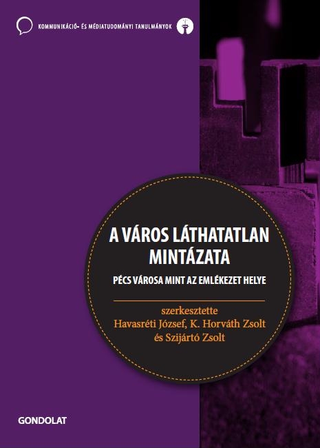 A város láthatatlan mintázata. Pécs városa mint az emlékezet helye