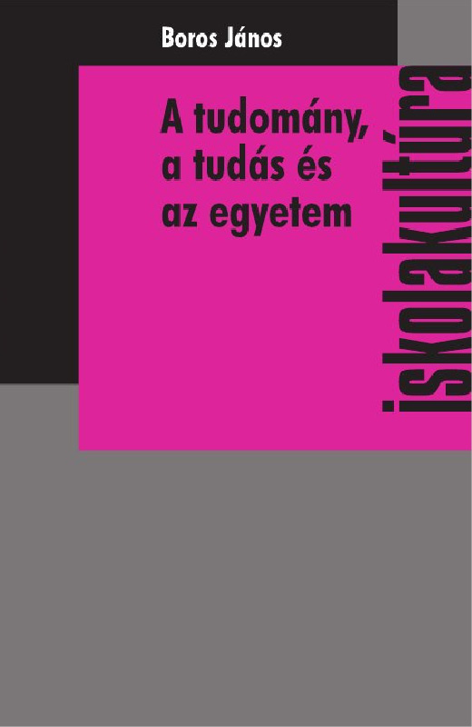 A tudomány, a tudás és az egyetem - Tudományfilozófiai és felsőoktatás-elméleti vázlatok