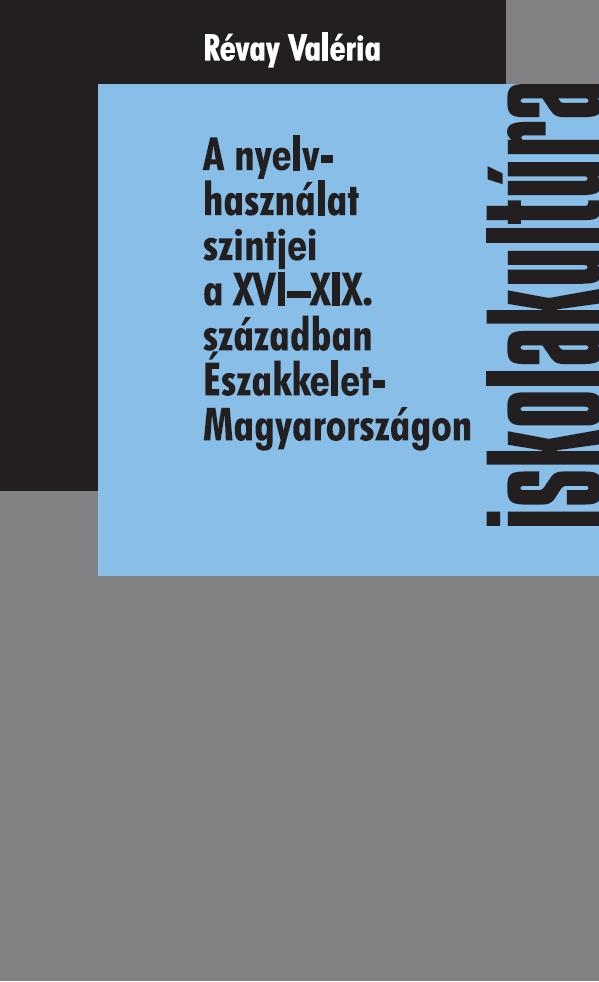 A nyelvhasználat szintjei a XVII–XIX. században Északkelet-Magyarországon