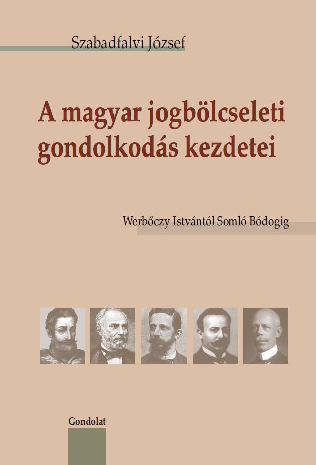 A magyar jogbölcseleti gondolkodás kezdetei. Werbőczy Istvántól Somló Bódogig