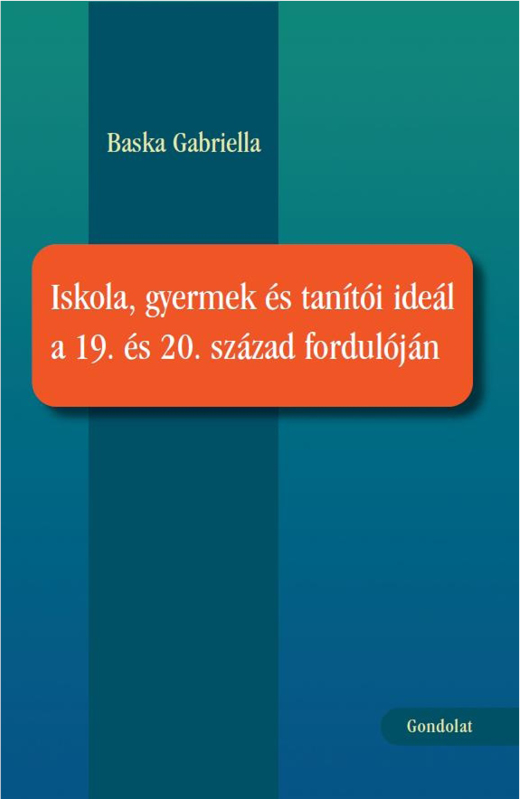 Iskola, gyermek és tanítói ideál a 19. és 20. század fordulóján 