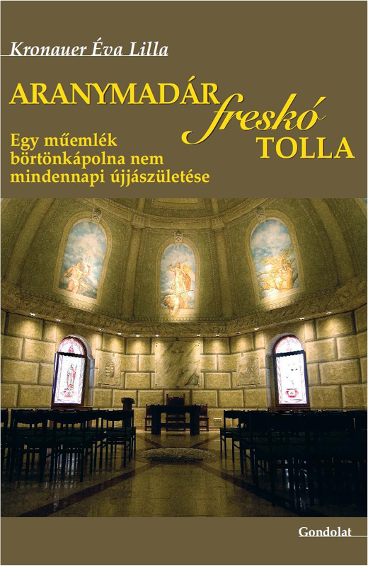 Aranymadár freskó tolla - Egy műemlékvédelem alatt álló börtönkápolna nem mindennapi felújításának története
