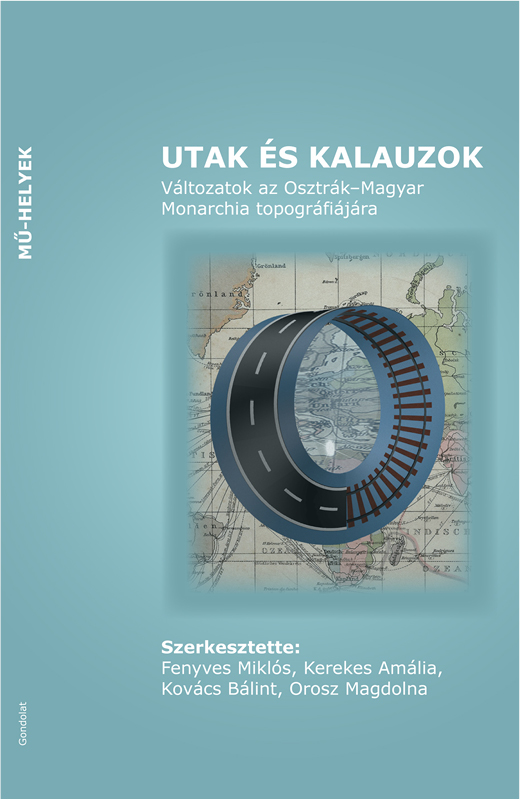 Utak és kalauzok. Változatok az Osztrák-Magyar Monarchia topográfiájára