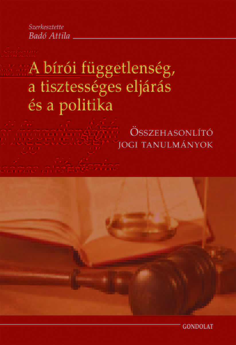 A bírói függetlenség, a tisztességes eljárás és a politika. Összehasonlító jogi tanulmányok