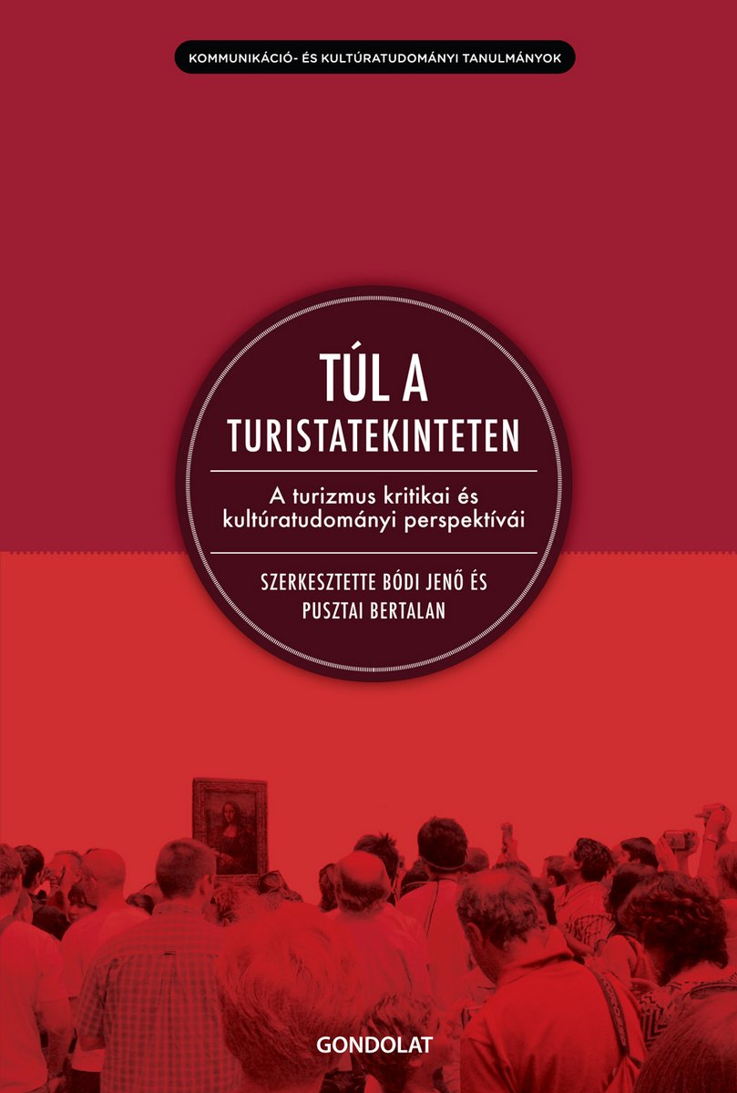 Túl a turistatekinteten - A turizmus kritikai és kultúratudományi perspektívái
