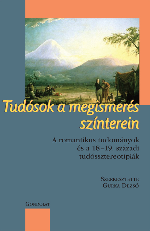Tudósok a megismerés színterein - A romantikus tudományok és a 18–19. századi tudóssztereotípiák