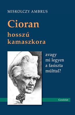 Cioran hosszú kamaszkora, avagy mi legyen a fasiszta múlttal