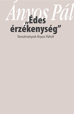 Édes érzékenység - Tanulmányok Ányos Pálról
