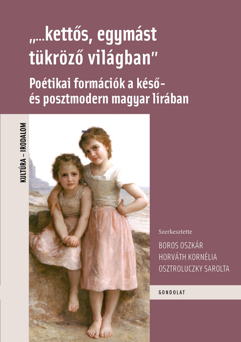 „...kettős, egymást tükröző világban”. Poétikai formációk a késő- és posztmodern magyar lírában
