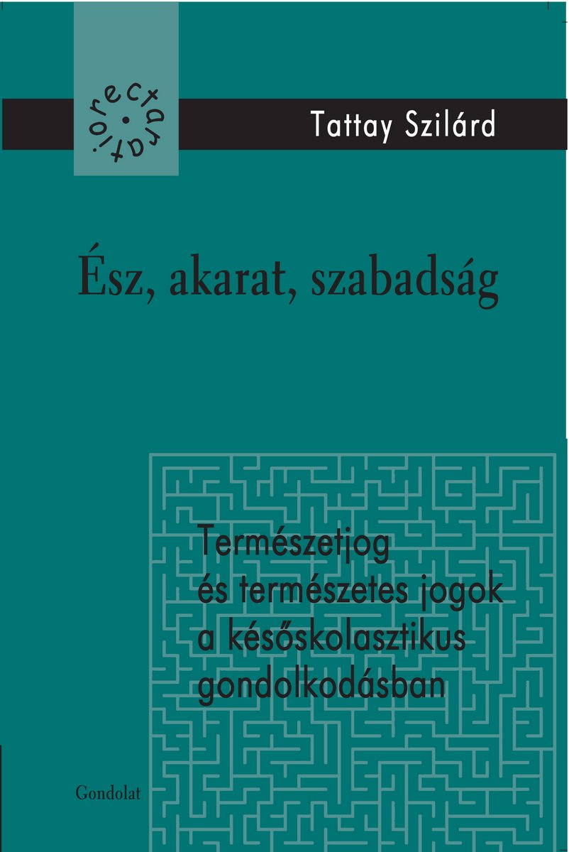 Ész, akarat, szabadság - Természetjog és természetes jogok a későskolasztikus gondolkodásban