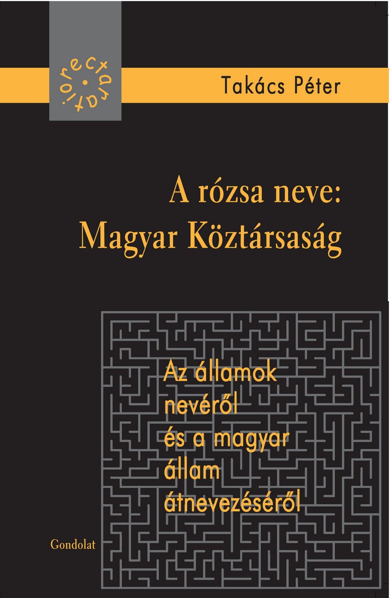 A rózsa neve: Magyar Köztársaság - Az államok nevéről és a magyar állam átnevezéséről