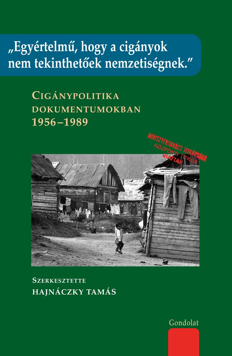Egyértelmű, hogy a cigányok nem tekinthetőek nemzetiségnek. Cigánypolitika dokumentumokban 1956–1989