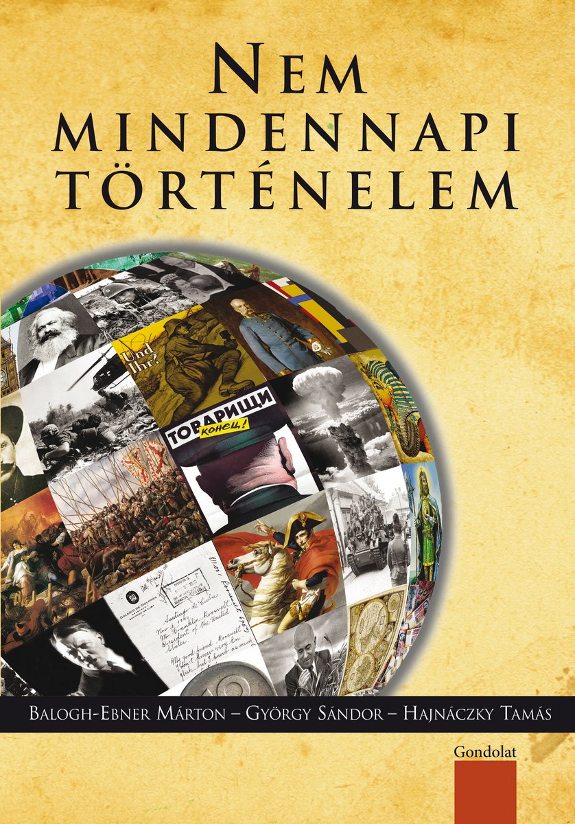 Nem mindennapi történelem. Válogatás a Napi Történelmi Forrás szerzőinek írásaiból I.