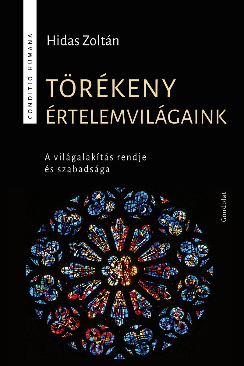 Törékeny értelemvilágaink. A világalakítás rendje és szabadsága